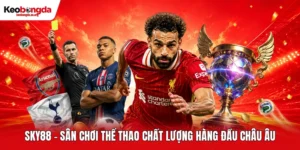 SKY88 - Sân Chơi Thể Thao Chất Lượng Hàng Đầu Châu Âu