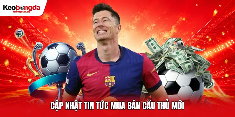 Cập nhật tin tức mua bán cầu thủ mới