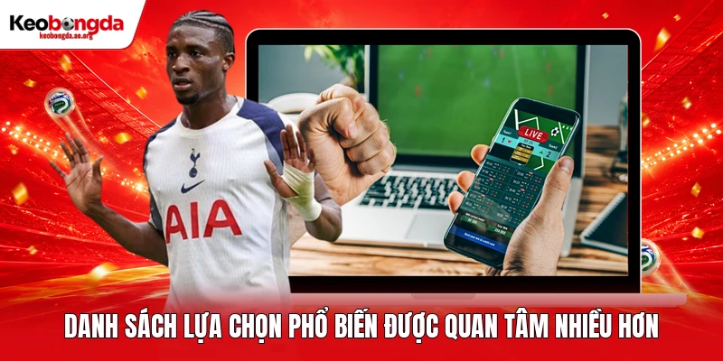 Danh sách lựa chọn phổ biến được quan tâm nhiều hơn