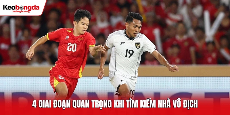 4 giai đoạn quan trọng khi tìm kiếm nhà vô địch