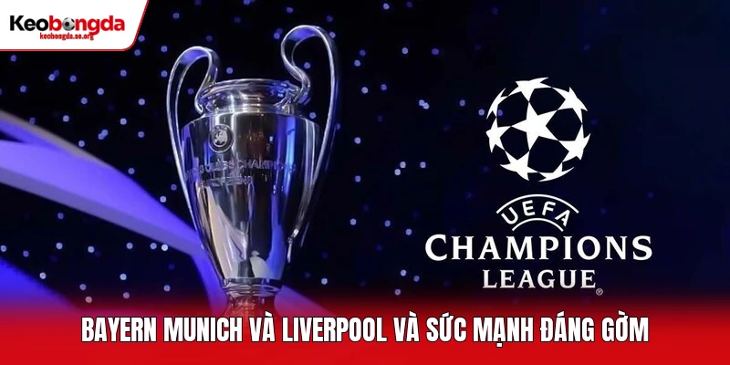 Bayern Munich và Liverpool và sức mạnh đáng gờm