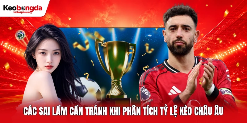 Các sai lầm cần tránh khi phân tích tỷ lệ kèo châu Âu