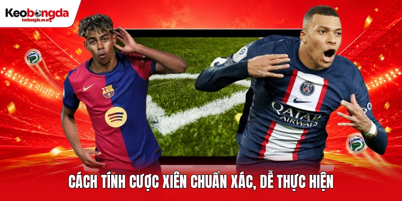 Cách tính cược xiên chuẩn xác, dễ thực hiện