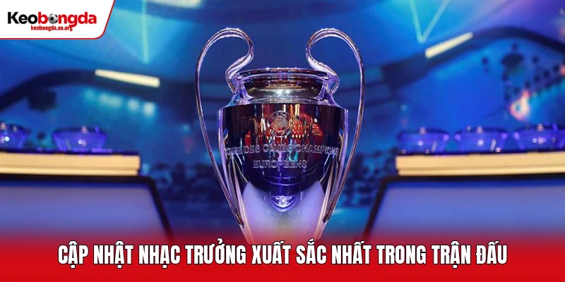 Cập nhật nhạc trưởng xuất sắc nhất trong trận đấu