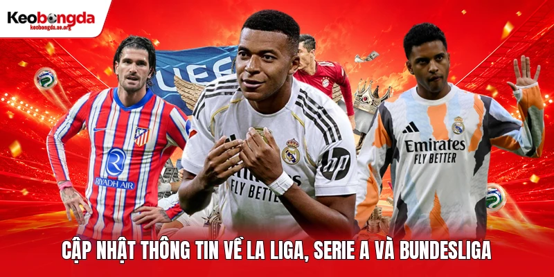 Cập nhật thông tin về La Liga, Serie A và Bundesliga