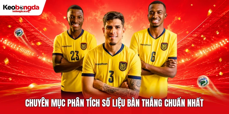Chuyên mục phân tích số liệu bàn thắng chuẩn nhất