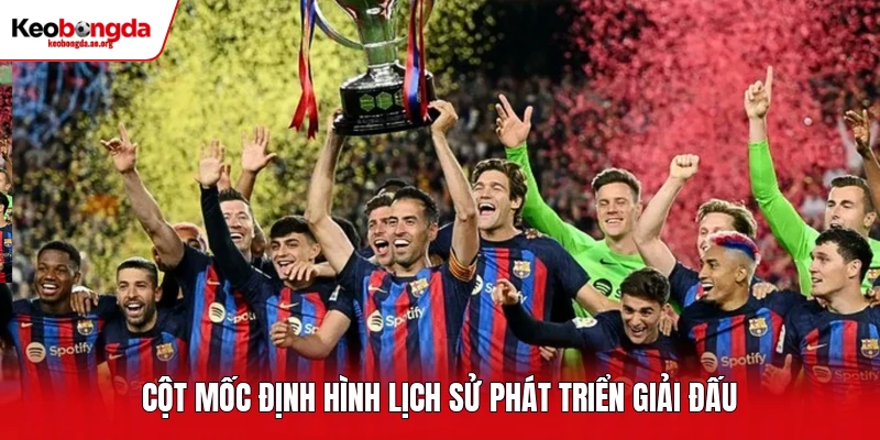 Cột mốc định hình lịch sử phát triển giải đấu