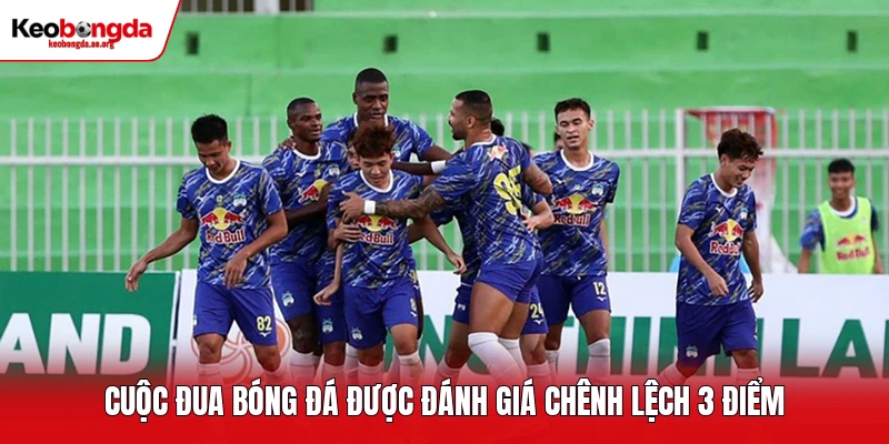 Cuộc đua bóng đá được đánh giá chênh lệch 3 điểm
