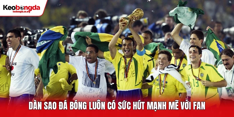 Dàn sao đá bóng luôn có sức hút mạnh mẽ với fan