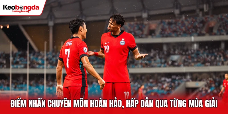 Điểm nhấn chuyên môn hoàn hảo, hấp dẫn qua từng mùa giải
