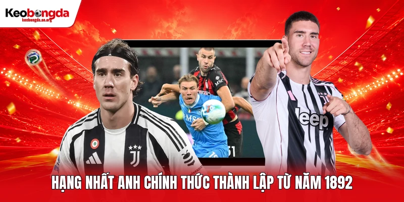 Hạng nhất Anh chính thức thành lập từ năm 1892