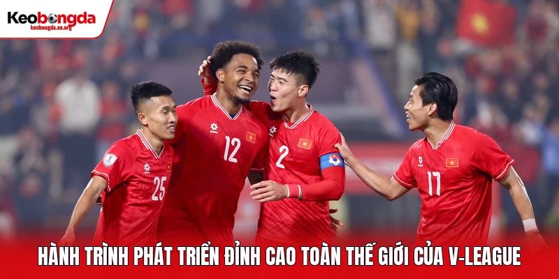 Hành trình phát triển đỉnh cao toàn thế giới của V-League