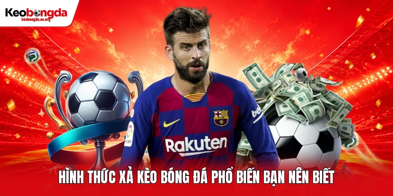 Hình thức xả kèo bóng đá phổ biến bạn nên biết