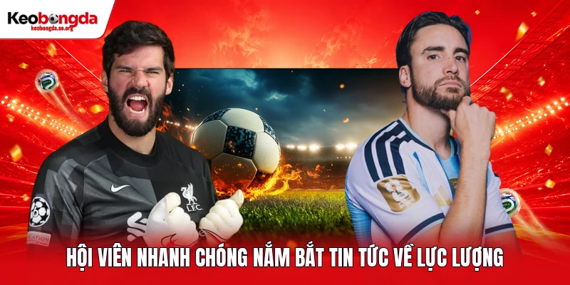 Hội viên nhanh chóng nắm bắt tin tức về lực lượng 