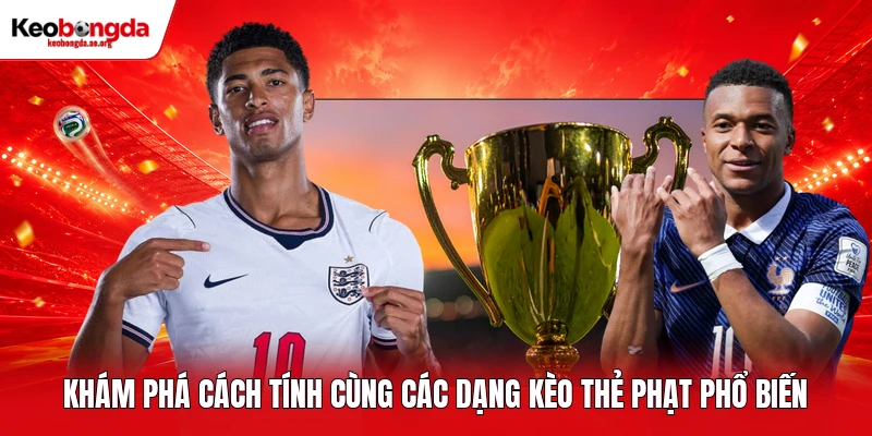 Khám phá cách tính cùng các dạng kèo thẻ phạt phổ biến