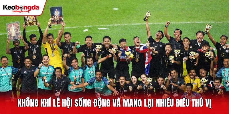 Không khí lễ hội sống động và mang lại nhiều điều thú vị