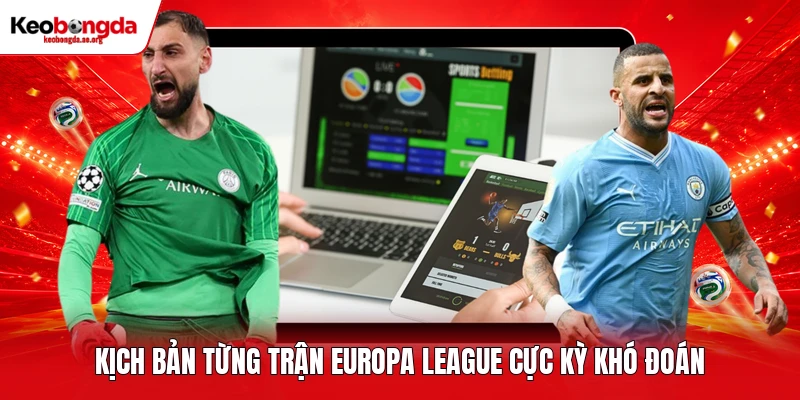 Kịch bản từng trận Europa League cực kỳ khó đoán