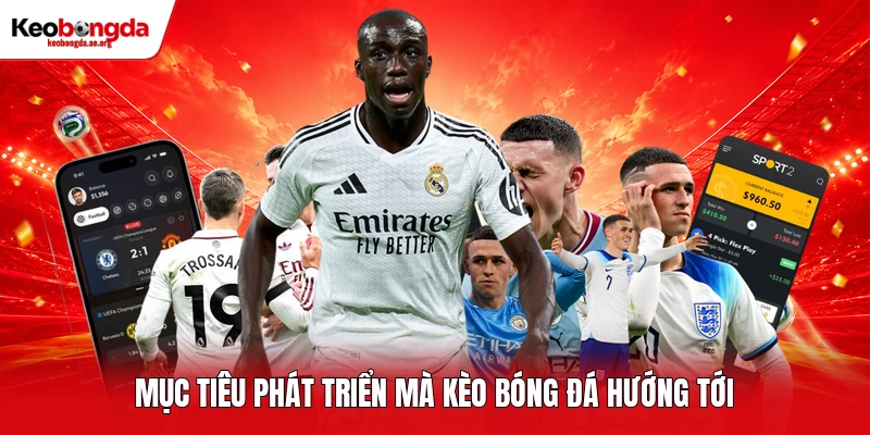 Mục tiêu phát triển mà kèo bóng đá hướng tới