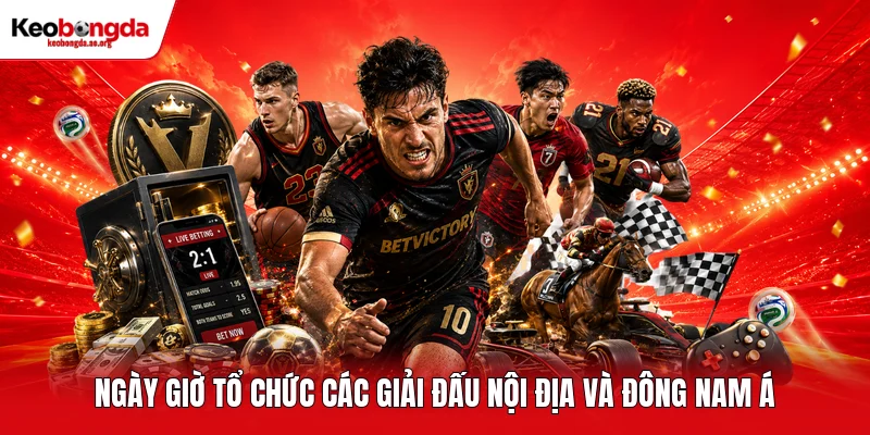 Ngày giờ tổ chức các giải đấu nội địa và Đông Nam Á