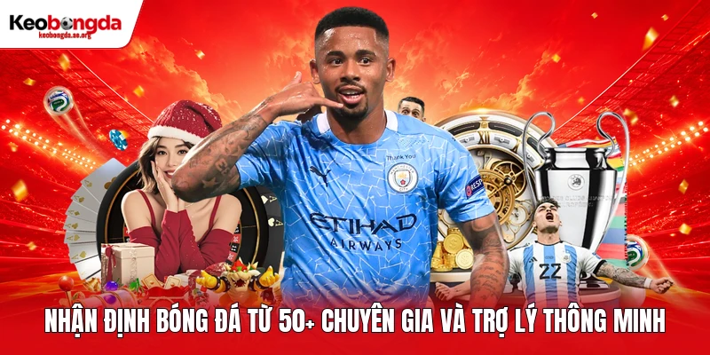 Nhận định bóng đá từ 50+ chuyên gia và trợ lý thông minh