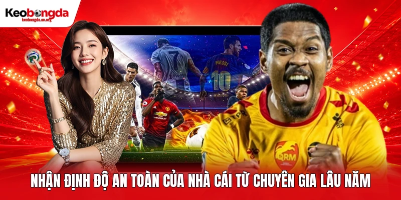 Nhận định độ an toàn của nhà cái kèo bóng đá từ chuyên gia lâu năm