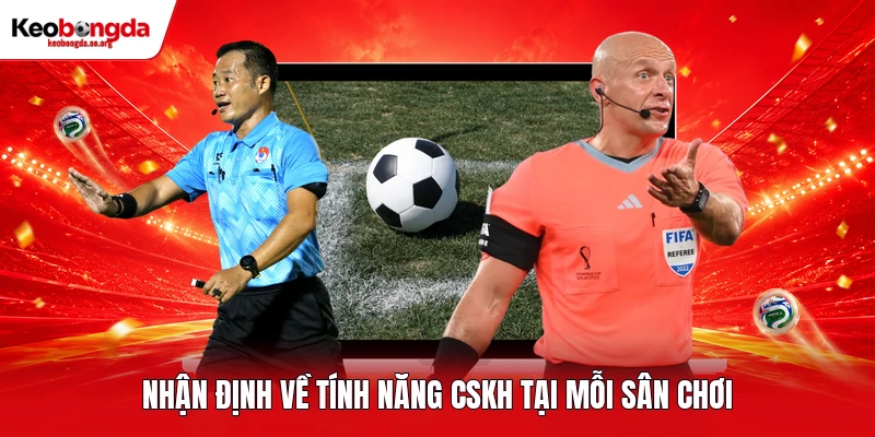 Nhận định về tính năng CSKH tại mỗi sân chơi