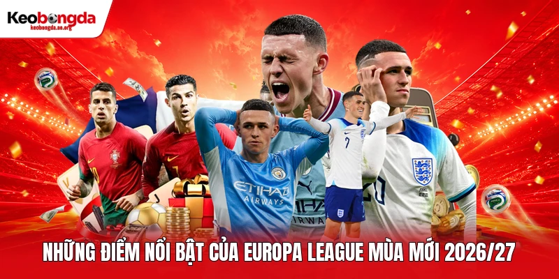 Những điểm nổi bật của Europa League mùa mới 2026/27