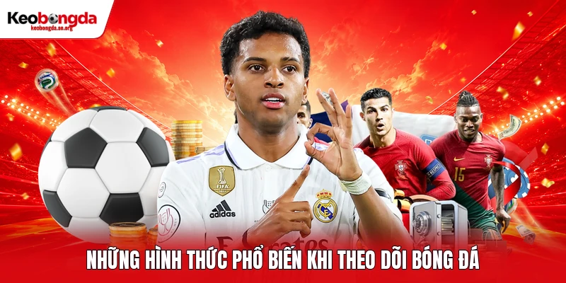 Những hình thức phổ biến khi theo dõi bóng đá 