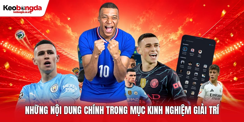 Những nội dung chính trong mục kinh nghiệm giải trí