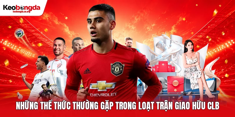 Những thể thức thường gặp trong loạt trận giao hữu CLB