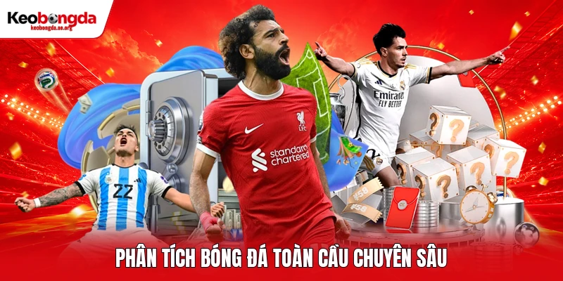 Phân tích bóng đá toàn cầu chuyên sâu