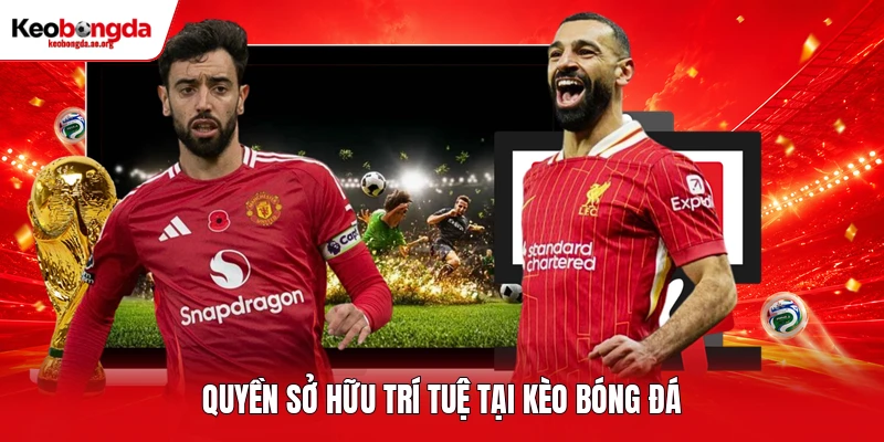 Quyền sở hữu trí tuệ tại kèo bóng đá