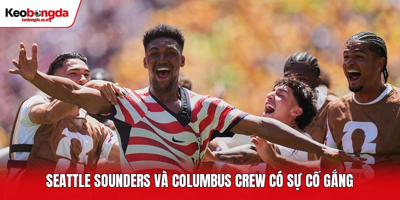 Seattle Sounders và Columbus Crew có sự cố gắng