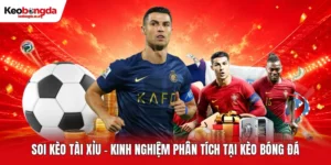 Soi Kèo Tài Xỉu - Kinh Nghiệm Phân Tích Tại Kèo Bóng Đá