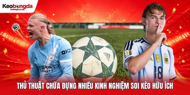 Thủ thuật chứa đựng nhiều kinh nghiệm soi kèo hữu ích