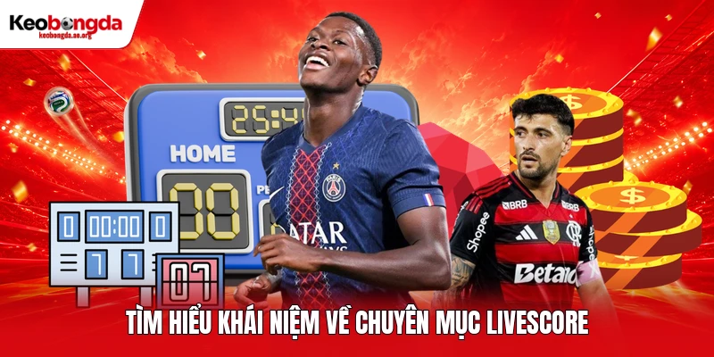 Tìm hiểu khái niệm về chuyên mục Livescore