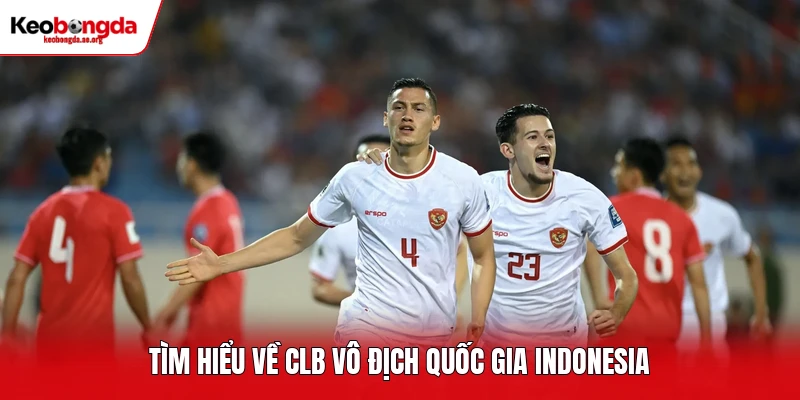 Tìm hiểu về CLB vô địch quốc gia Indonesia
