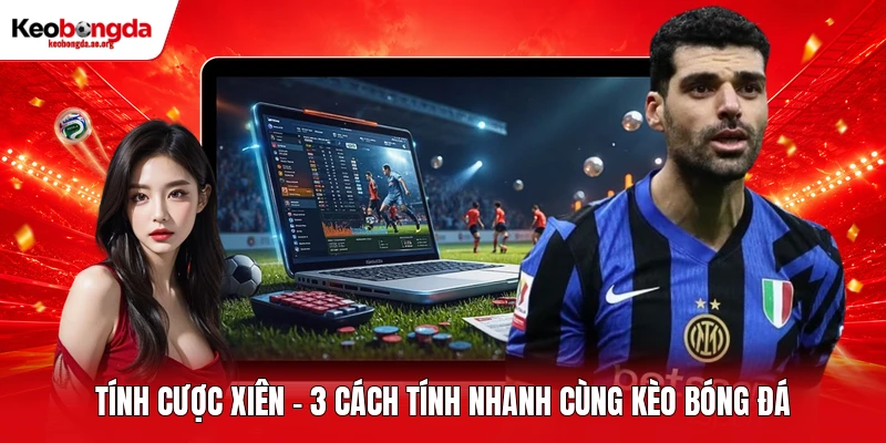 Tính Cược Xiên - 3 Cách Tính Nhanh Cùng Kèo Bóng Đá
