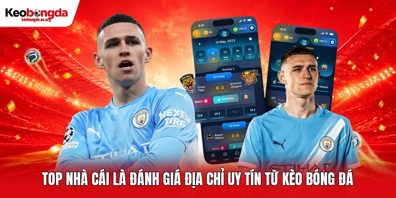 Top nhà cái là đánh giá địa chỉ uy tín từ kèo bóng đá